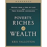 Poverty, Riches and Wealth: Moving from a Life of Lack into True